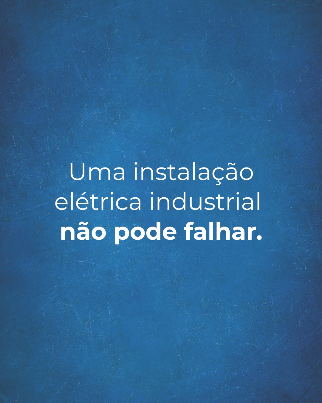 Uma instalação elétrica industrial não pode falhar!